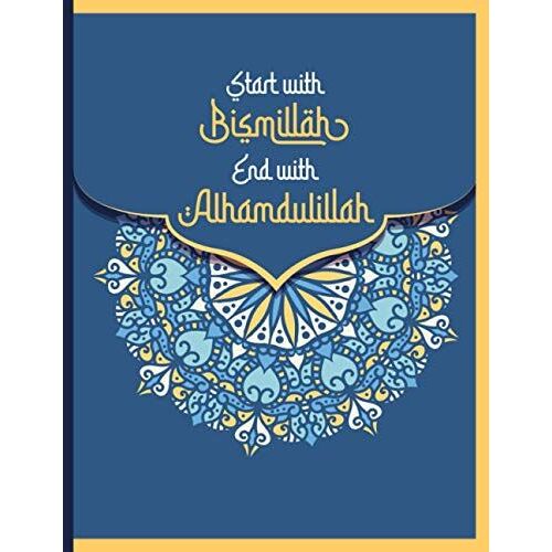 Start With Bismillah, End With Alhamdulillah: Notebook For Muslims / Ramadan Gift For Muslims / Eid Gift / Slamic Diary / Muslim Notebook / Islamic ... / Ruled Notebook Journal With120 Pages 8.5x11