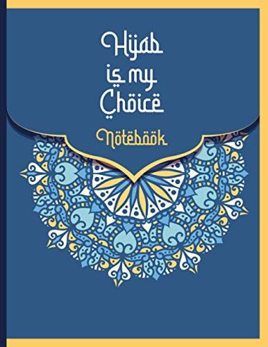 Hijab Is My Choice: Notebook For Muslimah / Journal For Women And Girls / Islamic Diary / Muslim Notebook / Islamic Journal / Lined Notebook / Ruled Notebook Journal With120 Pages 8.5x11