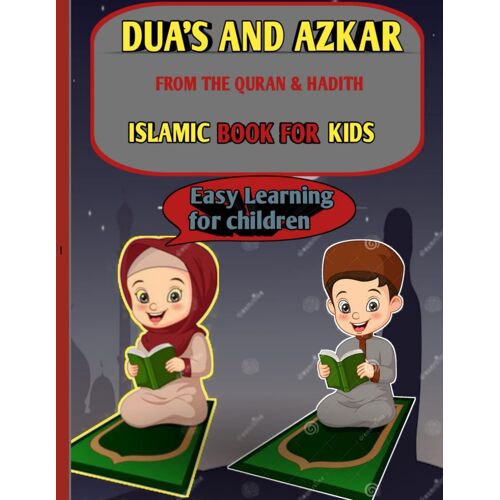 Duas And Azkar From The Quran And Hadith: Islamic Book For Kids