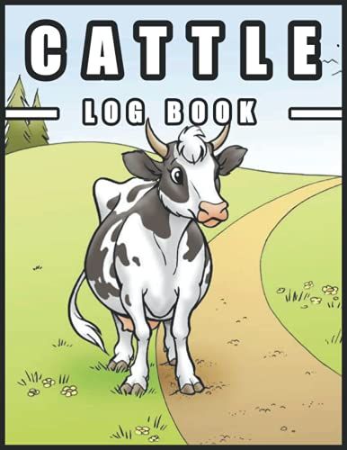 Cattle Log Book: Farm Management Journal To Track Calves | Cow Calf & Beef Cattle Record Book & Farm Management Log Book To Keep Track Of Your Calves, A Gift Idea For Farmers & Ranchers Men And Women
