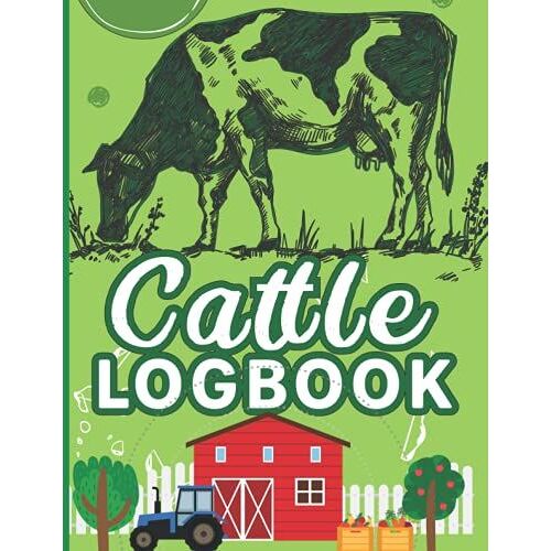 Cattle Log Book: A Journal Designed For Cattle Owner To Keep Track And Organize Their Cattle Farming Information | Calving Log For Farm And Ranch Management