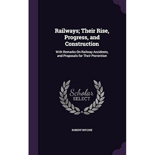 Railways; Their Rise, Progress, And Construction