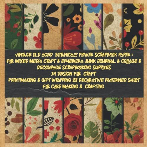 Vintage Old Aged Botanicale Flower Scrapbook Paper :For Mixed Media Craft & Ephemera Junk Journal & Collage & Decoupage Scrapbooking Supplies 14 ... Sheet For Card Making & Crafting: Rose