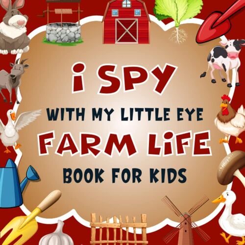 I Spy With My Little Eye Farm Life Book For Kids Ages 2-5: A Fun Farm Coloring And Guessing Game Book For Preschoolers And Toddlers - Interactive ... Book To Discover The Abc Alphabet For Kids