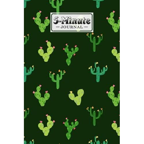 Five Minute Journal: Cactus Cover 5 Minute Journal For Practicing Gratitude, Mindfulness And Accomplishing Goals, 120 Pages, Size 6" X 9" By Nora Heck