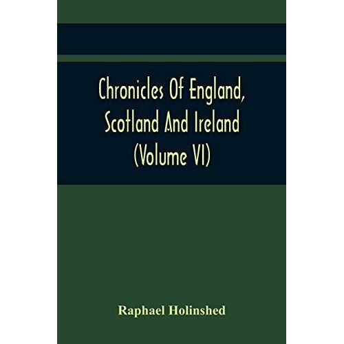 Chronicles Of England, Scotland And Ireland (Volume Vi)