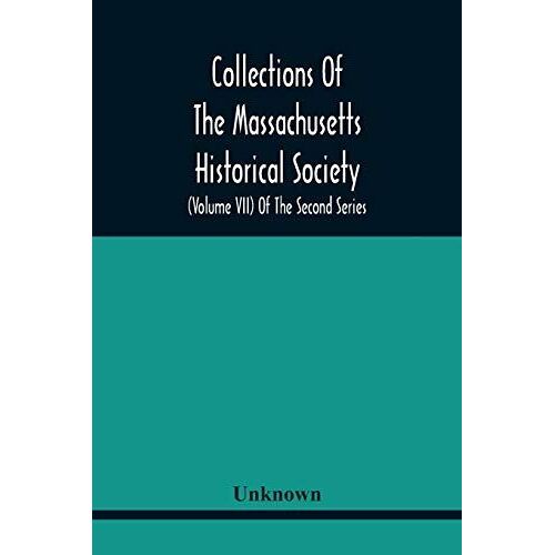 Collections Of The Massachusetts Historical Society (Volume Vii) Of The Second Series