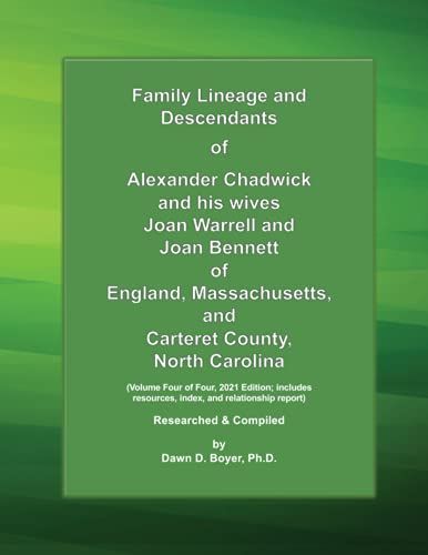 Family Lineage And Descendants Of Alexander Chadwick And His Wives Joan Warrell And Joan Bennett Of England, Massachusetts, And Carteret County, North ... And Relationship Report (Genealogy Lineage)