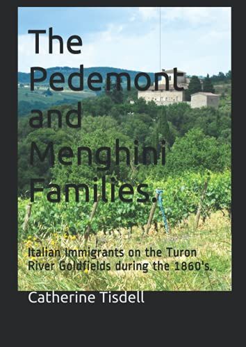 The Pedemont And Menghini Families.: Italian Immigrants On The Turon River Goldfields During The 1860's.