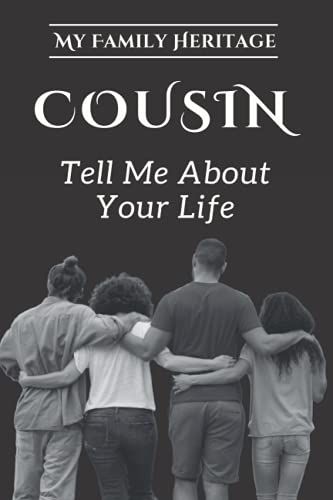 My Family Heritage: Cousin Tell Me About Your Life