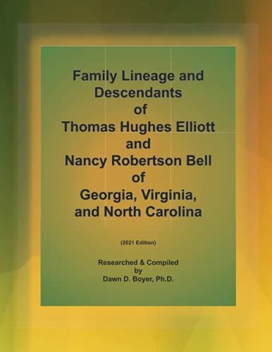 Family Lineage And Descendants Of Thomas Hughes Elliott And Nancy Robertson Bell Of Georgia, Virginia, And North Carolina: 2021 Edition (Genealogy Lineage)