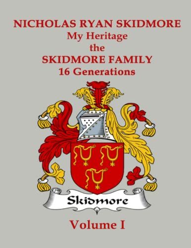 Nicholas Ryan Skidmore - The Skidmore Family Heritage - 16 Generations Volume 1
