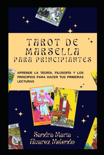 Tarot De Marsella Para Principiantes: Primer Libro De Aprendizaje Para Aprender A Tirar Las Cartas De Marsella Para Principiantes (Satanás, Simplemente)