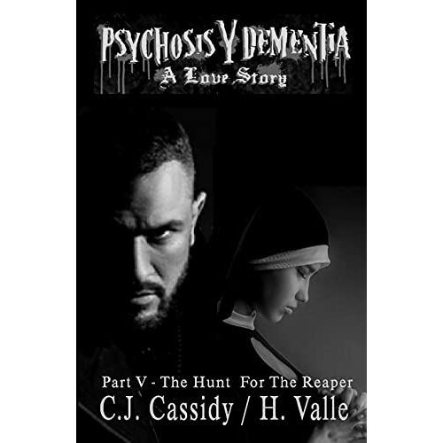 Psychosis Y Dementia - A Love Story : Part V - The Hunt For 'the Reaper'