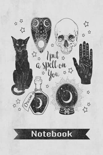 I Put A Spell On You Notebook: Ideas, Dreams, Therapy Notebook, Anti-Anxiety Notebook Or Brainstorming