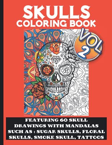 Skull Coloring Book For Adults And Grownups: An Amazing Coloring Book Featuring 60 Skull Drawings Such As Sugar Skulls, Skull With Flowers , Crown, ... Patterns For Stress Relief And Relaxation