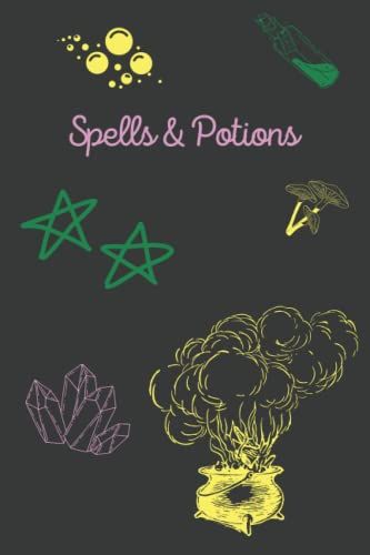 Spells & Potions: An Essential For Any Witch! Record Your Spells, Potions And Recipes In Style!