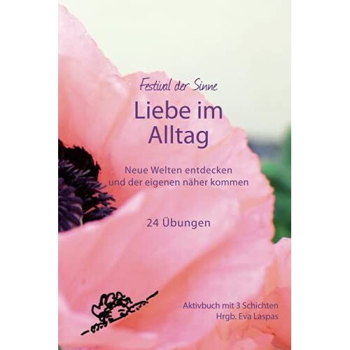 Liebe Im Alltag: Neue Welten Entdecken Und Der Eigenen Nã¿Her Kommen