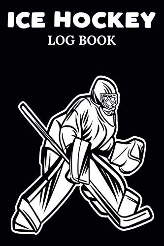 Ice Hockey Log Book Coaching Playbook: Sport Tracking Journal For Progress,Strategy & Training/Planning Organizer & Tactics Notes For Coaches & Team ... Season Practice,Performance & Improvement