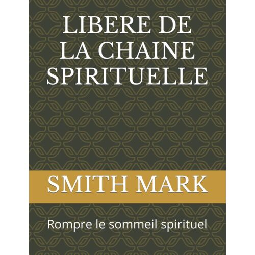 Libere De La Chaine Spirituelle: Rompre Le Sommeil Spirituel