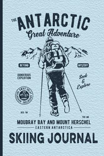 Antarctic Great Adventure Skiing Journal: Snow And Mountains Themed Cover Art Log Book Tracker For Ski Training Records For Beginers And Profesionals