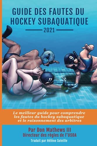 Guide Sur Les Fautes Du Hockey Subaquatique: Le Meilleur Guide Pour Comprendre Les Fautes Du Hockey Subaquatique Et Le Raisonnement Des Arbitres.
