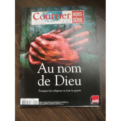Courrier International Hors Serie N°19h Au Nom De Dieu Pourquoi Les Religions Se Font La Guerre 19