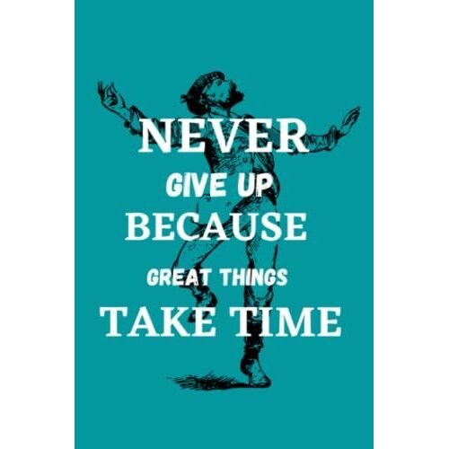 Never Give Up Because Great Things Take Time: Lined Notebook / Journal /Diary Gift - Blank 110 Pages - 6x9 Inches
