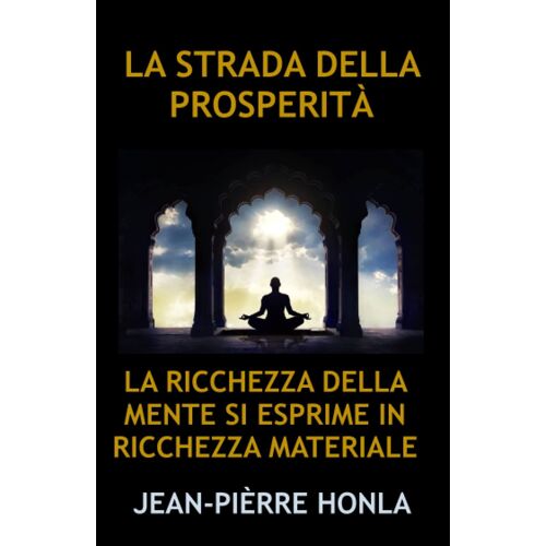 La Strada Della Prosperità: La Ricchezza Della Mente Si Esprime In Ricchezza Materiale