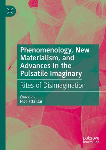 Phenomenology, New Materialism, And Advances In The Pulsatile Imaginary