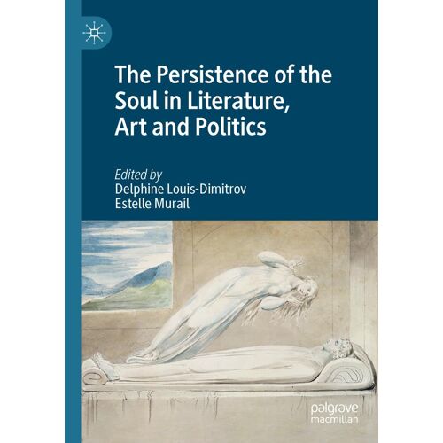 The Persistence Of The Soul In Literature, Art And Politics