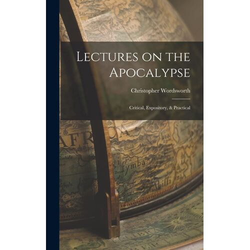 Lectures On The Apocalypse: Critical, Expository, & Practical