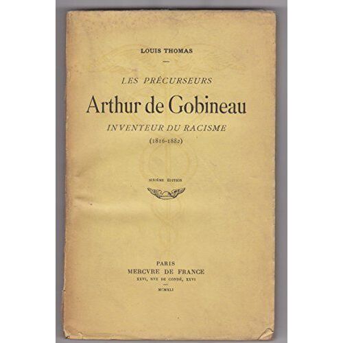 Les Précurseurs Arthur De Gobineau Inventeur Du Racisme 1816-1882 .
