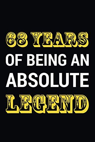 68 Years Of Being An Absolute Legend: Awesome Gift For 68th Birthday. Blank Lined Notebook Gift Idea For 68 Years Old Men And Women.