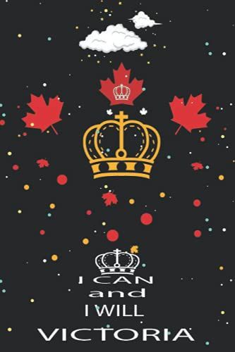 I Can And I Will, Victoria: Victoria Day Gifts Lined Notebook For All: Funny Victoria Day Gifts For All. Great For Appreciation, Victoria Day Thank ... For Man, Women, Girls, Coworkers, Friends