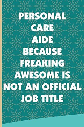 Personal Care Aide Because Freaking Awesome Is Not An Official Job Title: Thank You Gift Idea To Show Appreciation, Blank Lined Notebook For Personal Care Aide