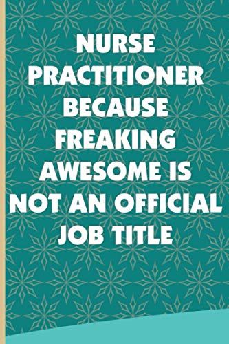 Nurse Practitioner Because Freaking Awesome Is Not An Official Job Title: Thank You Gift Idea To Show Appreciation, Blank Lined Notebook For Nurse Practitioner