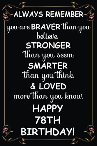 Always Remember You Are Braver Than You Believe Happy 78th Birthday: Awesome Gift For 78th Birthday. Blank Lined Notebook Birthday Presents For 78 Years Old Men And Women.