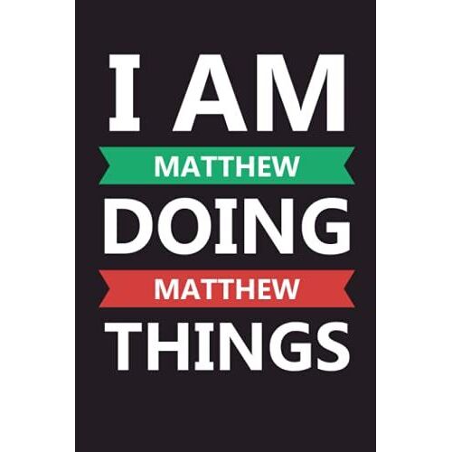 I Am Matthew Doing Matthew Things: Lined Notebook Gift With Matthew Name On Cover, Personalized Name Journal For Matthew
