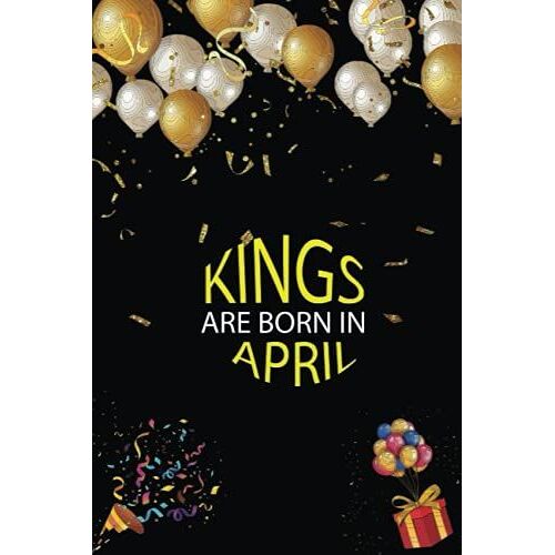 Kings Are Born In April: Birthday Gifts Lined Notebook For All: Funny King Gifts For All. Great For Appreciation, Thank You Gifts, Retirement, Gag Gifts For Man, Women, Girls, Coworkers, Friends
