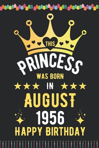 This Princess Was Born In August 1956 Happy Birthday: Birthday Gifts Notebook Journal, 1956 Birthday Gifts For Men Women Notebook, Blank Lined Ruled ... Women, Thanksgiving Birthday Notebook Gift