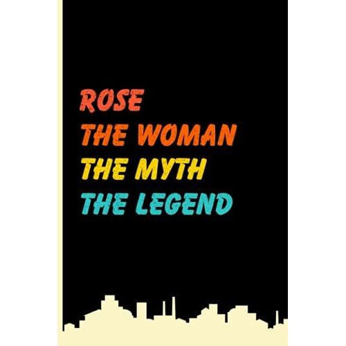 Rose The Woman The Myth The Legend: Vintage Lined Notebook With Rose Name On The Cover, Personalized Name Journal For Rose, Gift Ideas For Birthday And Every Occasion