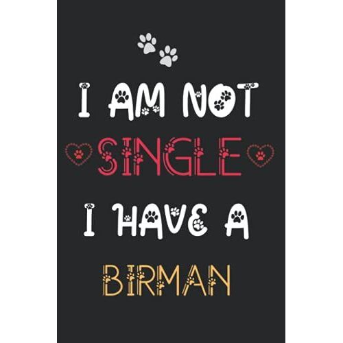 I Am Not Single I Have A Birman: Notebook For Birman Lover Men & Women. Blank Lined Ruled Diary For Birman Lover.