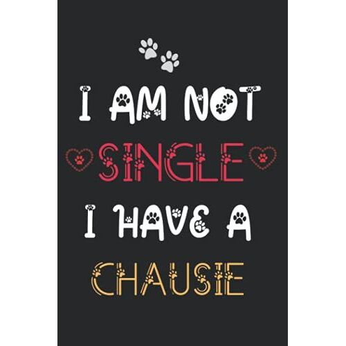 I Am Not Single I Have A Chausie: Notebook For Chausie Lover Men & Women. Blank Lined Ruled Diary For Chausie Lover.