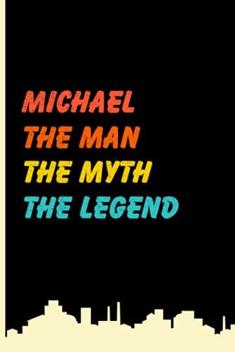 Michael The Man The Myth The Legend: Vintage Lined Notebook With Michael Name On The Cover, Personalized Name Journal For Michael, Gift Ideas For Birthday And Every Occasion
