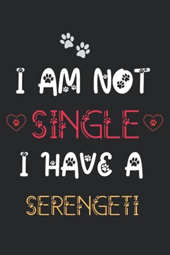 I Am Not Single I Have A Serengeti: Notebook For Serengeti Lover Men & Women. Blank Lined Ruled Diary For Serengeti Lover.