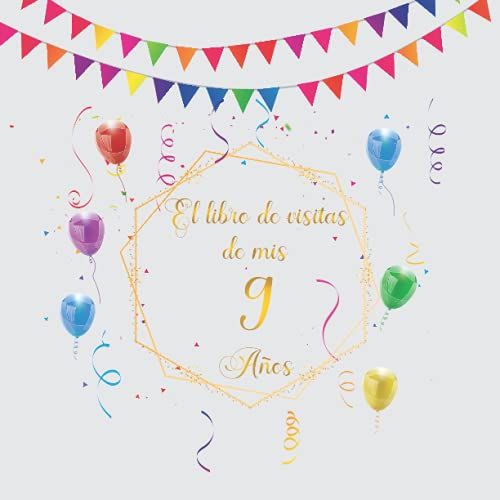 El Libro De Visitas De Mis 9 Años: Regalos Originales Y Divertidos Para Hombre Y Mujer - 9 Años - Libro De Firmas Para Felicitaciones Y Fotos De Los Invitados.