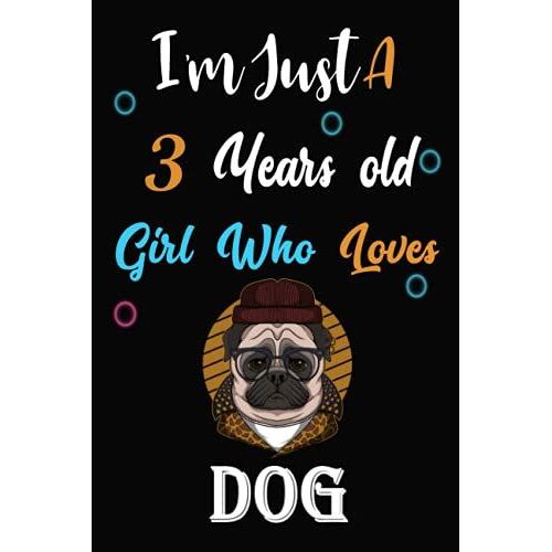 I Am Just A 3 Years Old Girl Who Loves Dog: Lined Notebook, Thanksgiving, Christmas & Birthday Gift For 3 Years Old Dog Lovers