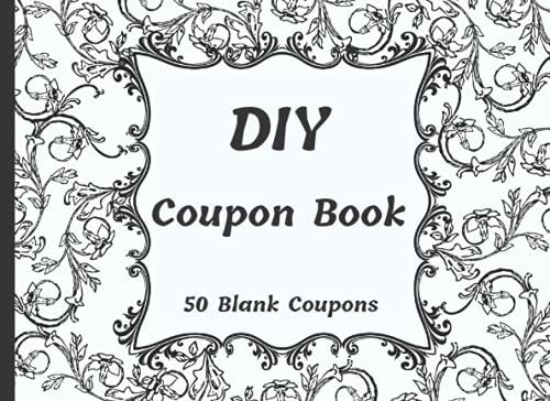 Diy Coupon Book: 50 Fillable Blank Coupons Notebook, Booklet Of Diy Gift Certificate Vouchers To Fill In For All Gifting Occasions, Great Gift Idea ... Anniversary, Christmas Or Thankgiving