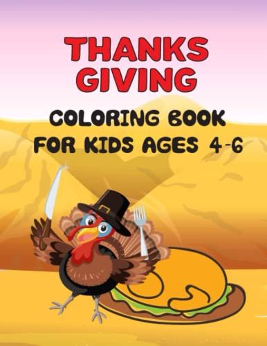Thanksgiving Coloring Book For Kids Ages 4-6: A Collection Of Super Cute And Easy Happy Thanksgiving Day Coloring Pages For Kids Ages 4-6 Fun Designs ... Who Love (Thanksgiving Coloring Book 2021)